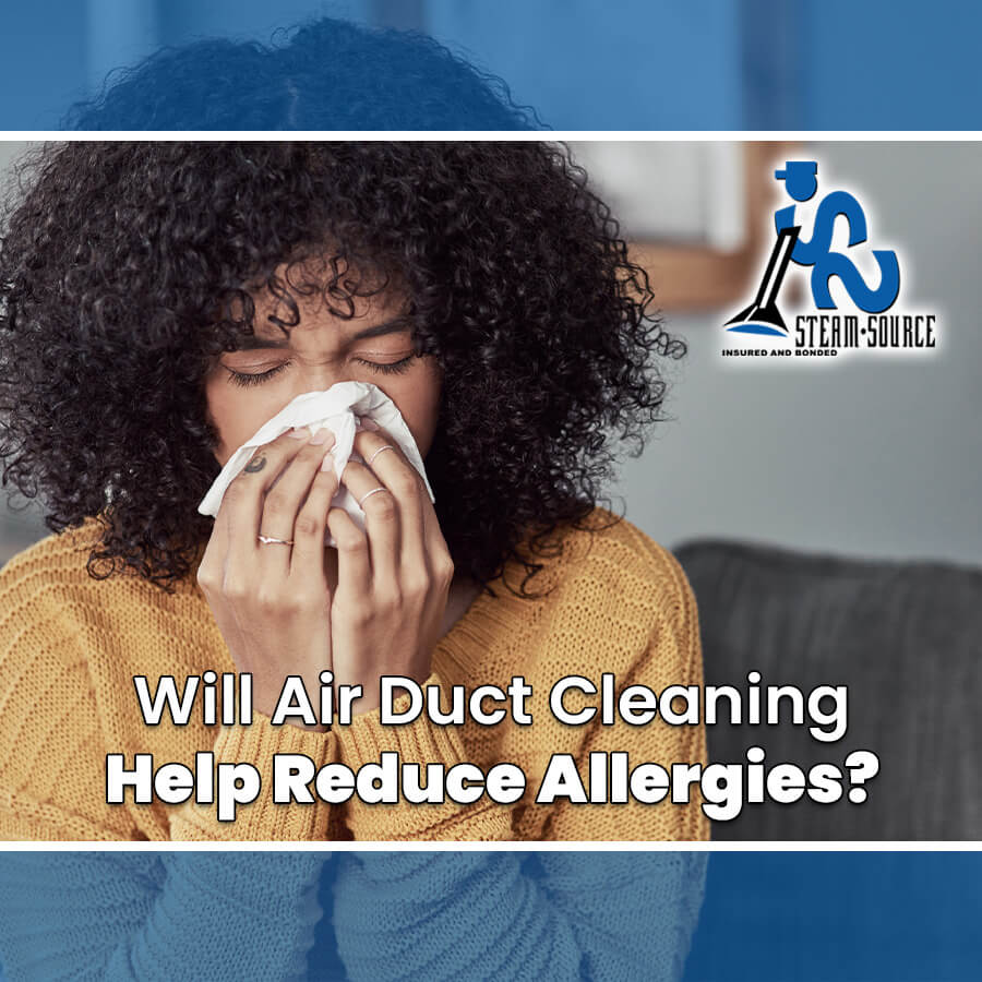 Will Air Duct Cleaning Help Reduce Allergies? Steam Source